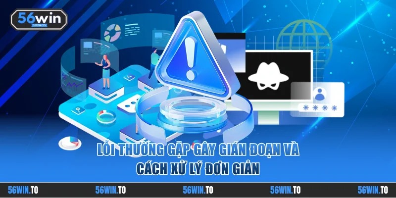 3 lý do và cách khắc phục đơn giản khi bị gián đoạn