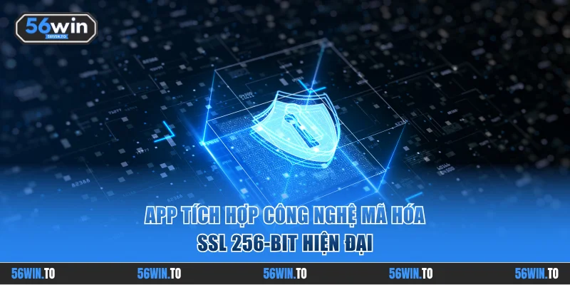App tích hợp công nghệ mã hóa SSL 256-bit