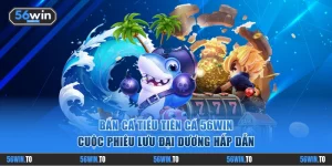 Bắn Cá Tiểu Tiên Cá 56WIN