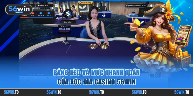Bảng kèo và mức thanh toán của Xóc Đĩa 56WIN