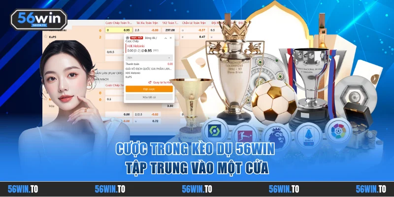 Cược trong kèo dụ 56WIN tập trung vào một cửa