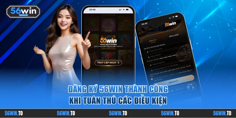 Đăng ký 56WIN thành công khi tuân thủ các điều kiện