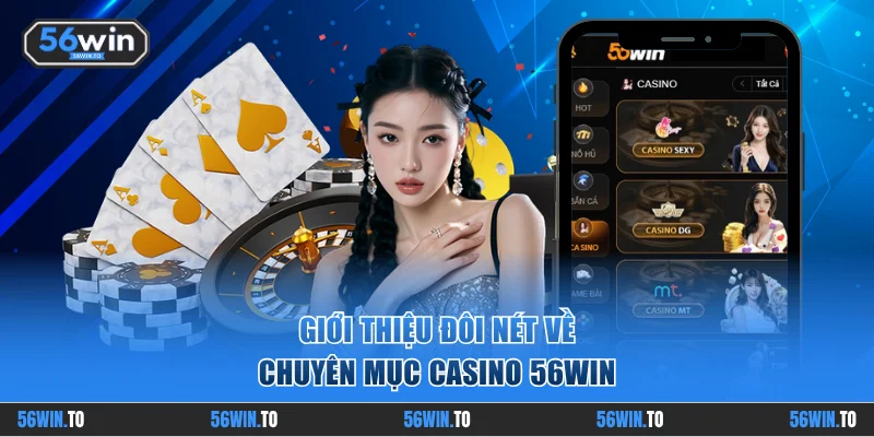 Đôi nét về chuyên mục casino 56WIN
