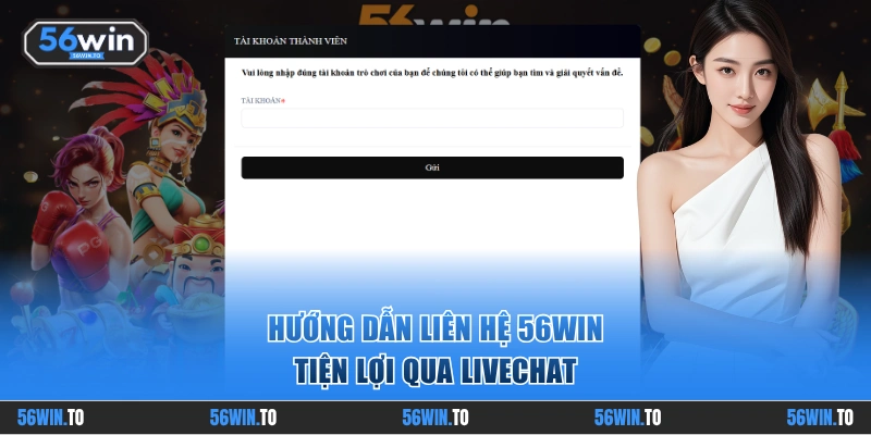 Hướng dẫn liên hệ 56WIN tiện lợi qua Livechat