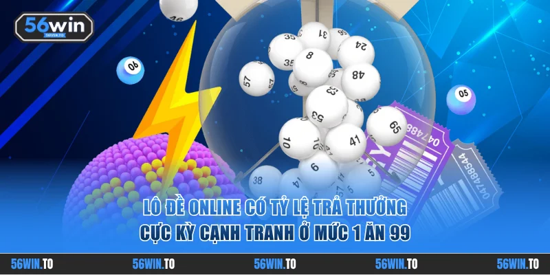 Lô đề online có tỷ lệ trả thưởng cực kỳ cạnh tranh ở mức 1 ăn 99