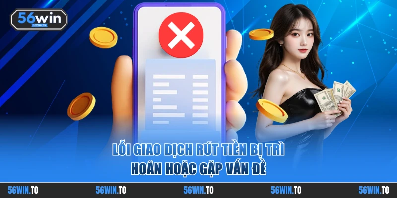 Lỗi giao dịch bị trì hoãn hoặc gặp vấn đề