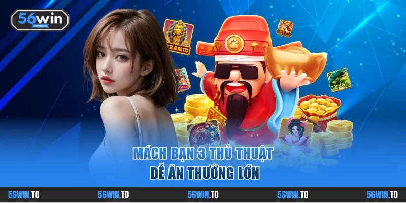 Mách bạn 3 thủ thuật dễ ăn thưởng lớn