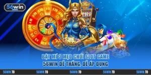 Mẹo chơi slot game 56WIN
