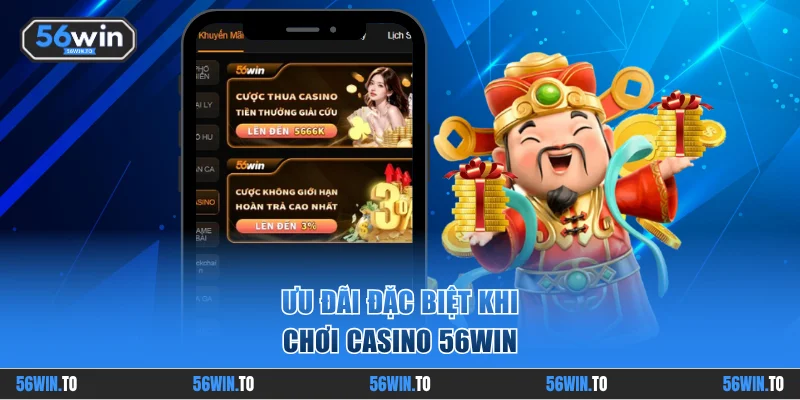 Một số ưu đãi khủng khi chơi casino 56WIN