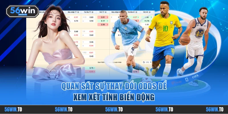 Quan sát sự thay đổi odds để xem xét tính biến động