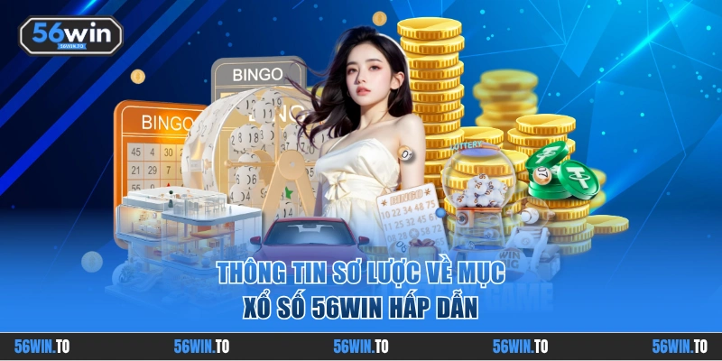 Sơ lược về chuyên mục xổ số 56WIN cuốn hút