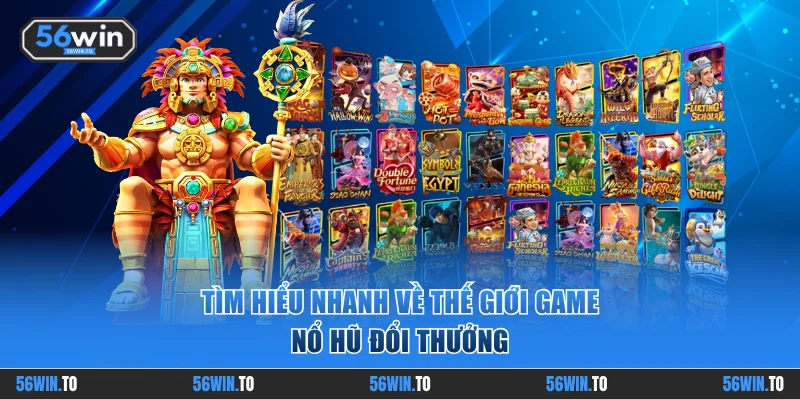 Tìm hiểu nhanh về game nổ hũ đổi thưởng