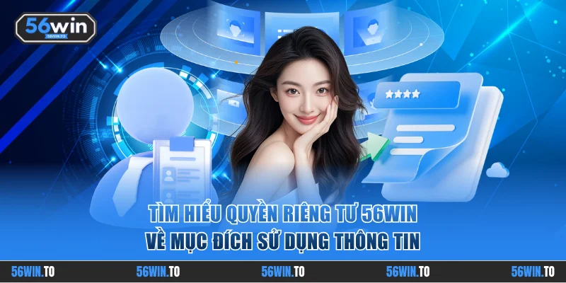 Tìm hiểu quyền riêng tư 56WIN về mục đích sử dụng thông tin